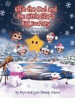Lynn Sheedy Gibson, Bryn Sheedy Gibson - Elfie the Owl and the Little Star's Big Journey, Inbunden