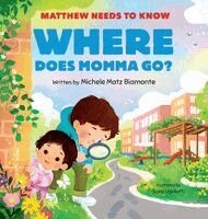 Michele Matz Biamonte - Matthew Needs to Know: Where Does Momma Go?, Inbunden