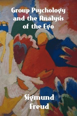 Sigmund Freud - Group Psychology and The Analysis of The Ego, Häftad
