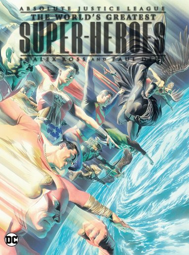 Paul Dini, Alex Ross - Absolute Justice League: The World's Greatest Super-Heroes by Alex Ross & Paul Dini (New Edition), Inbunden
