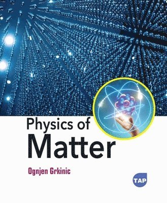 Ognjen Grkinic - Physics of Matter, Inbunden