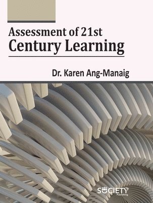 Karen Ang-Manaig - Assessment of 21st Century Learning, Inbunden