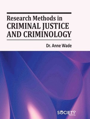 Anne Wade - Research Methods in Criminal Justice and Criminology, Inbunden