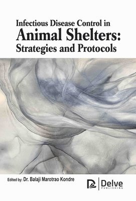Balaji Marotrao Kondre - Infectious Disease Control in Animal Shelters, Inbunden