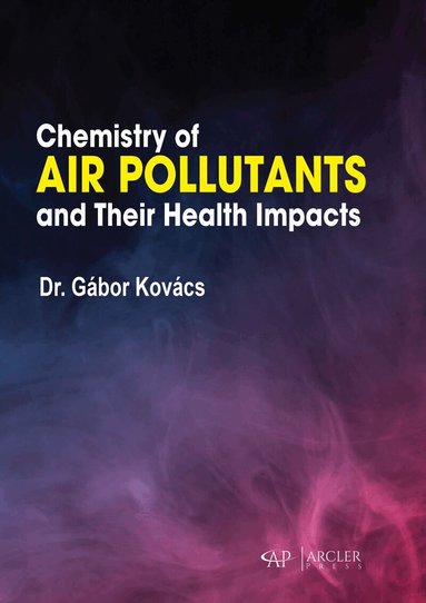 Gábor Kovács - Chemistry of Air Pollutants and Their Health Impacts, Inbunden