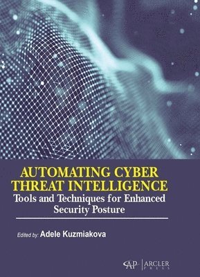 bokomslag Automating Cyber Threat Intelligence: Tools and Techniques for Enhanced Security Posture