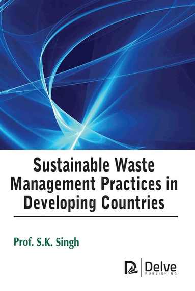 S.K. Singh - Sustainable Waste Management Practices in Developing Countries, Inbunden