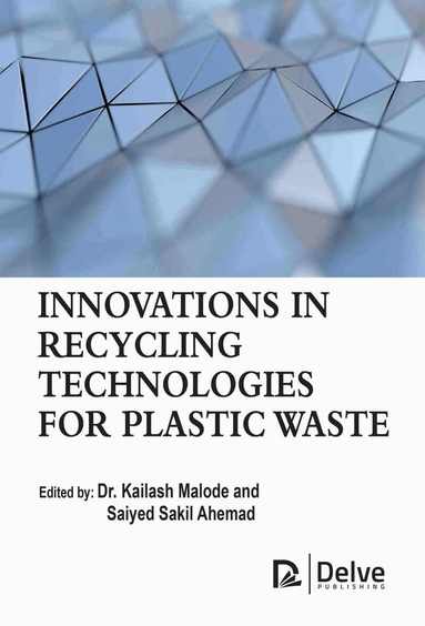 Kailash Malode, Saiyed Sakil Ahemad - Innovations in Recycling Technologies for Plastic Waste, Inbunden