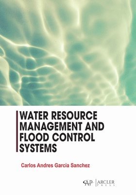 Carlos Andres Garcia Sanchez - Water Resource Management and Flood Control Systems, Inbunden