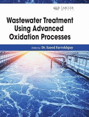 Saeed Farrokhpay - Wastewater Treatment Using Advanced Oxidation Processes, Inbunden