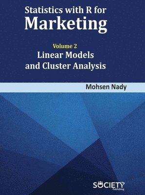 Statistics with R for Marketing: Volume 2 Linear Models and Cluster Analysis 1