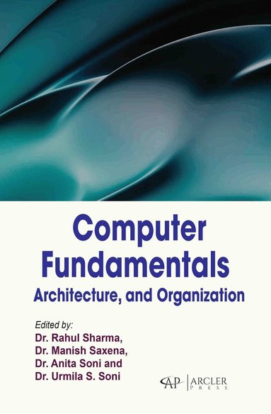 Rahul Sharma, Manish Saxena, Anita Soni - Computer Fundamentals, Architecture, and Organization, Inbunden
