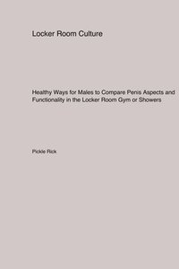 bokomslag Healthy Ways for Males to Compare Penis Aspects and Functionality in the Locker Room Gym or Showers