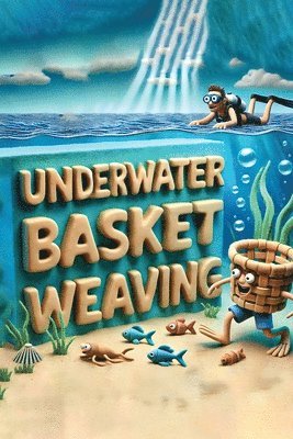 bokomslag Underwater Basket Weaving