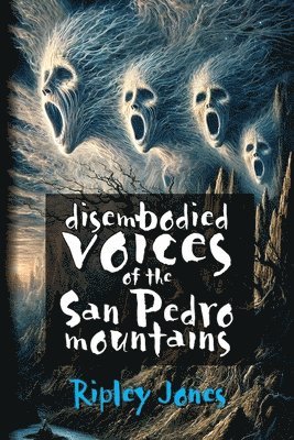 Ripley Jones - Disembodied Voices of the San Pedro Mountains, Häftad