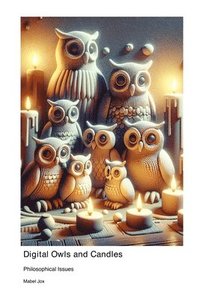 bokomslag Digital Owls and Candles: Philosophical Issues