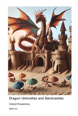 Dragon Umbrellas and Sandcastles 1