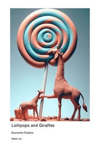 bokomslag Lollipops and Giraffes: Economic Factors