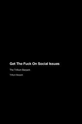 Get The Fuck On Social Issues 1