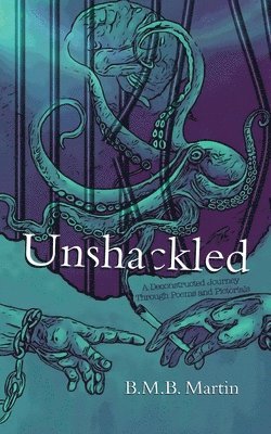 bokomslag Unshackled: A Deconstructed Journey Through Poems and Pictorials