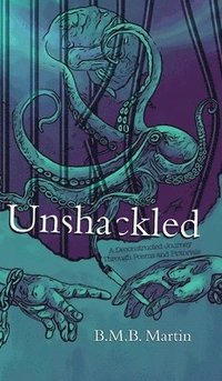 bokomslag Unshackled: A Deconstructed Journey Through Poems and Pictorials