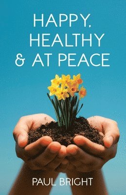 Paul Bright - Happy, Healthy & at Peace, Häftad