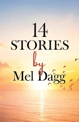 14 Stories by Mel Dagg 1