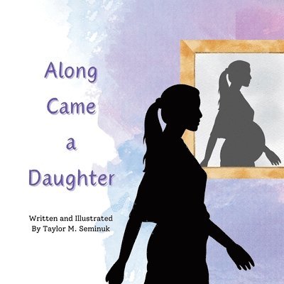 Taylor M Seminuk, Taylor M. Seminuk - Along Came a Daughter, Häftad