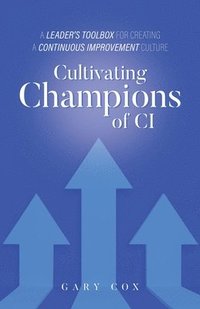 bokomslag Cultivating Champions of CI: A Leader's Toolbox for Creating a Continuous Improvement Culture