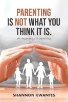 Parenting Is Not What You Think It Is. 1