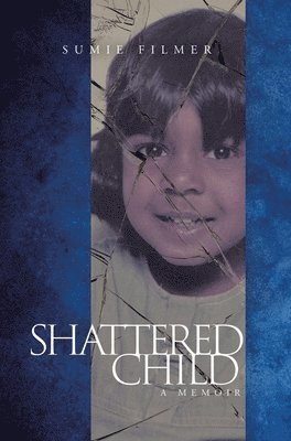 Sumie Filmer - Shattered Child, Inbunden