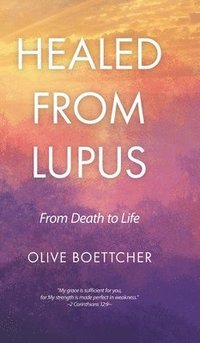 bokomslag Healed from Lupus: From Death to Life