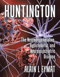 bokomslag Huntington: The Neurodegenerative, Hyperkinetic, and Neuropsychiatric Disease