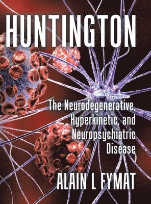 bokomslag Huntington: The Neurodegenerative, Hyperkinetic, and Neuropsychiatric Disease