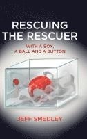 bokomslag Rescuing the Rescuer: With A Box, A Ball And A Button