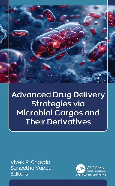 Vivek P. Chavda, Suneetha Vuppu - Advanced Drug Delivery Strategies via Microbial Cargos and Their Derivatives, Inbunden