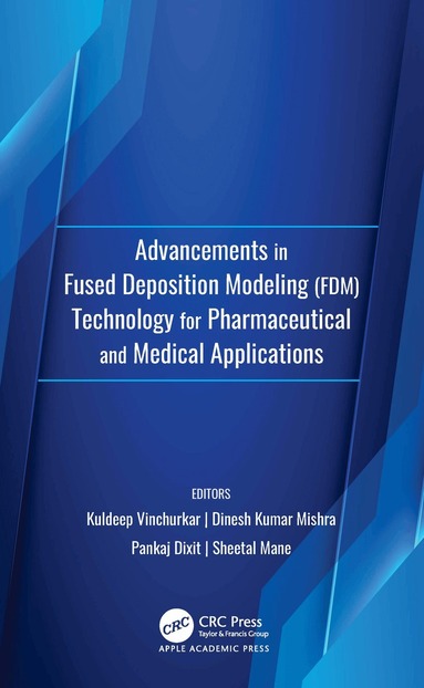 Kuldeep Vinchurkar, Dinesh Kumar Mishra, Pankaj Dixit, Sheetal Mane - Advancements in Fused Deposition Modeling (FDM)Technology for Pharmaceutical and Medical Applications, Inbunden