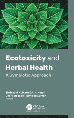 Shrikaant Kulkarni, A. K. Haghi, Om M. Bagade, Bimlesh Kumar, A K Haghi, Om M Bagade - Ecotoxicity and Herbal Health, Inbunden
