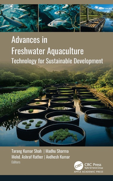 Tarang Kumar Shah, Madhu Sharma, Mohd. Ashraf Rather, Avdhesh Kumar - Advances in Freshwater Aquaculture, Inbunden