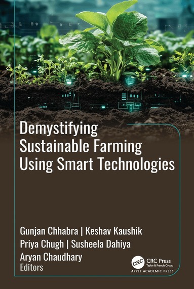 Gunjan Chhabra, Keshav Kaushik, Priya Chugh, Susheela Dahiya, Aryan Chaudhary - Demystifying Sustainable Farming Using Smart Technologies, Inbunden