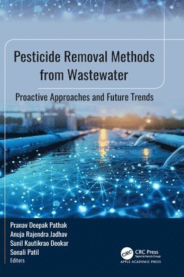Pranav Deepak Pathak, Anuja Rajendra Jadhav, Sunil Kautikrao Deokar, Sonali Patil - Pesticide Removal Methods from Wastewater, Inbunden