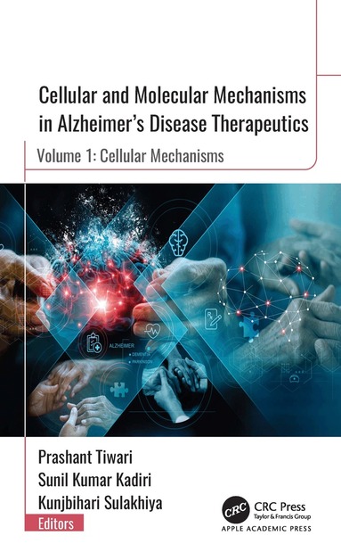 Prashant Tiwari, Sunil Kumar Kadiri, Kunjbihari Sulakhiya - Cellular and Molecular Mechanisms in Alzheimer”s Disease Therapeutics, Inbunden