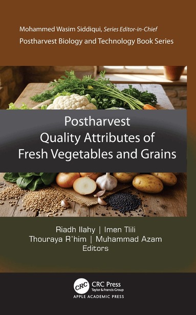 Riadh Ilahy, Imen Tlili, Thouraya R’him, Muhammad Azam - Postharvest Quality Attributes of Fresh Grains and Vegetables, Inbunden