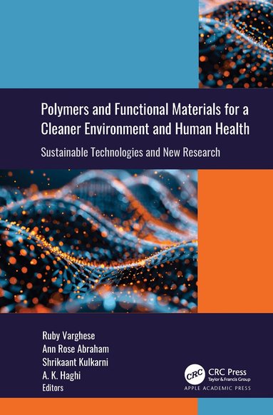 Ruby Varghese, Ann Rose Abraham, Shrikaant Kulkarni, A. K. Haghi - Polymers and Functional Materials for a Cleaner Environment and Human Health, Inbunden