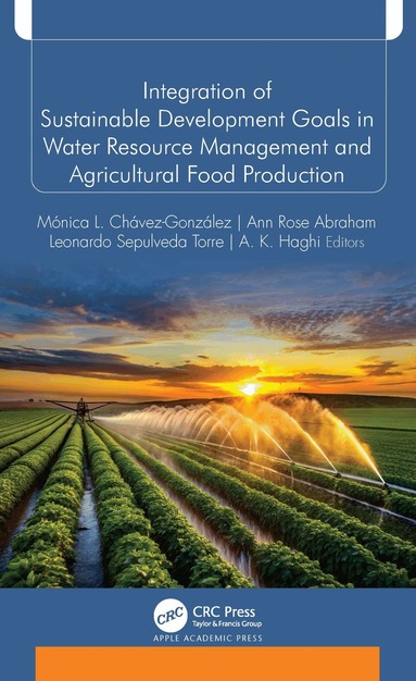 Mónica Chávez-González, Ann Rose Abraham, Leonardo Sepulveda Torre, A. K. Haghi - Integration of Sustainable Development Goals in Water Resource Management and Agricultural Food Production, Inbunden