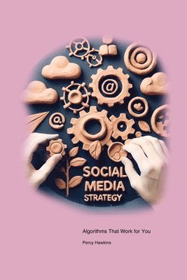 bokomslag Social Media Strategy: Algorithms That Work for You