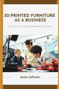 bokomslag 3D-Printed Furniture as a Business
