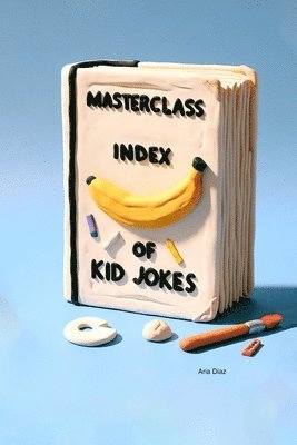 The MasterClass Index of Kid Jokes 1