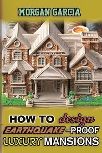bokomslag How to Design Luxury Earthquake-Proof Mansions