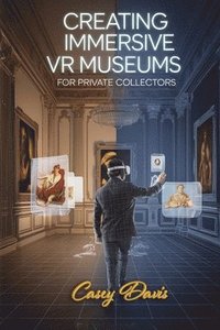bokomslag Creating Immersive VR Museums for Private Collectors